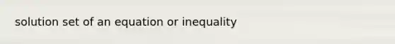 solution set of an equation or inequality