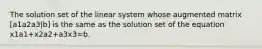 The solution set of the linear system whose augmented matrix [a1a2a3|b] is the same as the solution set of the equation x1a1+x2a2+a3x3=b.