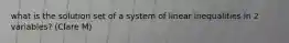 what is the solution set of a system of linear inequalities in 2 variables? (Clare M)