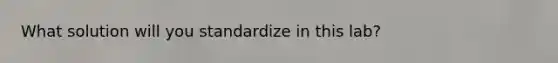 What solution will you standardize in this lab?