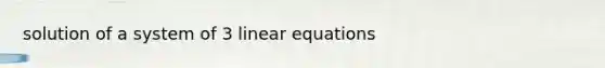 solution of a system of 3 linear equations