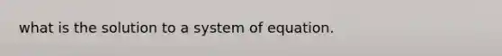 what is the solution to a system of equation.