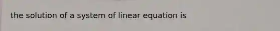 the solution of a system of linear equation is