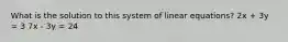 What is the solution to this system of linear equations? 2x + 3y = 3 7x - 3y = 24