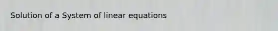 Solution of a System of linear equations