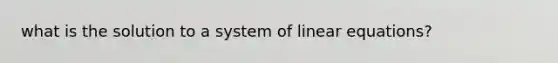 what is the solution to a system of linear equations?