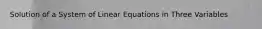 Solution of a System of Linear Equations in Three Variables