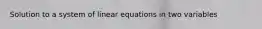 Solution to a system of linear equations in two variables