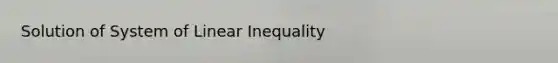 Solution of System of Linear Inequality