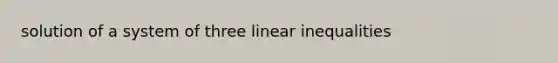 solution of a system of three linear inequalities