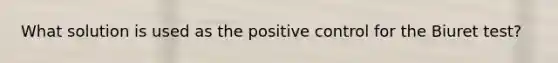 What solution is used as the positive control for the Biuret test?