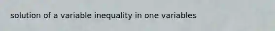 solution of a variable inequality in one variables