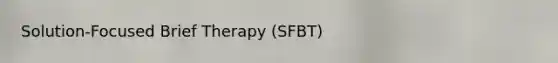 Solution-Focused Brief Therapy (SFBT)