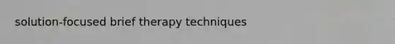 solution-focused brief therapy techniques