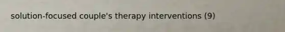 solution-focused couple's therapy interventions (9)