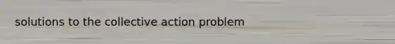 solutions to the collective action problem