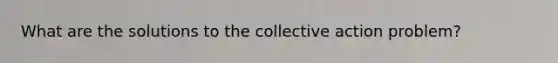 What are the solutions to the collective action problem?