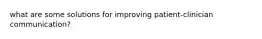 what are some solutions for improving patient-clinician communication?