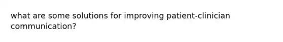 what are some solutions for improving patient-clinician communication?