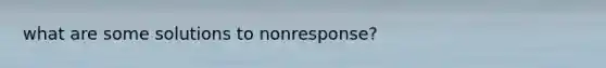 what are some solutions to nonresponse?