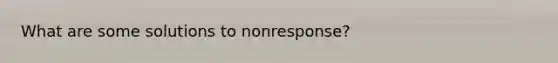 What are some solutions to nonresponse?