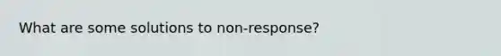 What are some solutions to non-response?