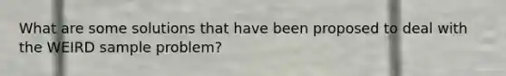 What are some solutions that have been proposed to deal with the WEIRD sample problem?