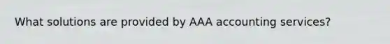 What solutions are provided by AAA accounting services?