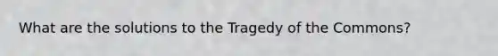 What are the solutions to the Tragedy of the Commons?