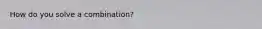 How do you solve a combination?