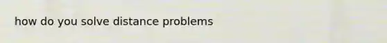 how do you solve distance problems