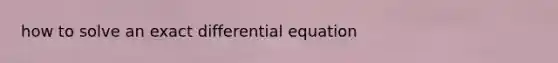 how to solve an exact differential equation