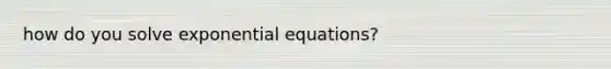 how do you solve exponential equations?