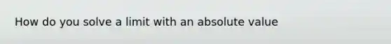 How do you solve a limit with an absolute value