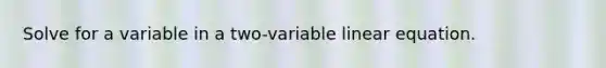 Solve for a variable in a two-variable linear equation.