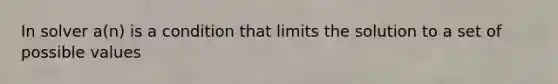 In solver a(n) is a condition that limits the solution to a set of possible values