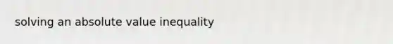 solving an absolute value inequality