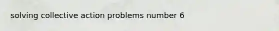 solving collective action problems number 6