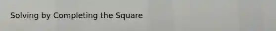 Solving by <a href='https://www.questionai.com/knowledge/klid54rBWm-completing-the-square' class='anchor-knowledge'>completing the square</a>