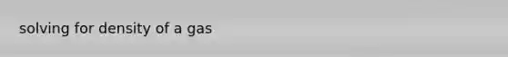 solving for density of a gas
