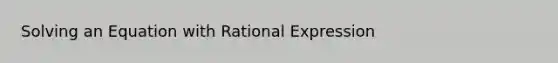 Solving an Equation with Rational Expression