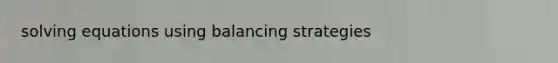 solving equations using balancing strategies