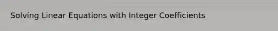 Solving Linear Equations with Integer Coefficients