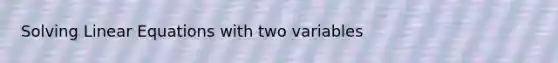 Solving Linear Equations with two variables