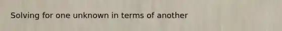 Solving for one unknown in terms of another