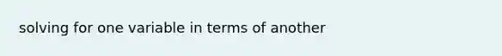 solving for one variable in terms of another