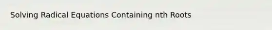 Solving Radical Equations Containing nth Roots