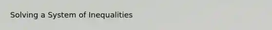 Solving a System of Inequalities