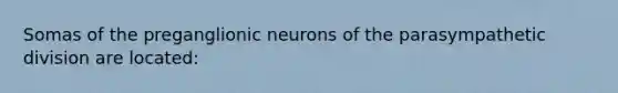 Somas of the preganglionic neurons of the parasympathetic division are located: