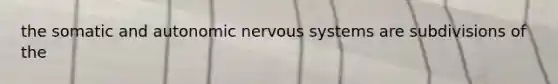 the somatic and autonomic nervous systems are subdivisions of the